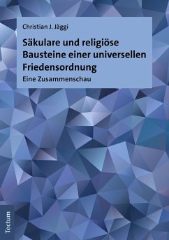 Säkulare und religiöse Bausteine einer universellen Friedensordnung (eBook, PDF) - Jäggi, Christian J.
