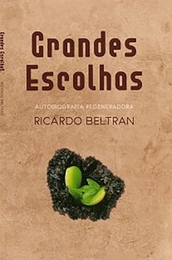 Grandes escolhas: Autobiografía regeneradora (eBook, ePUB) - Beltran, Ricardo