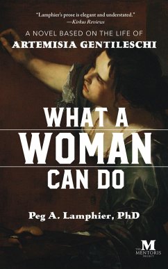 What a Woman Can Do: A Novel Based on the Life of Artemisia Gentileschi (eBook, ePUB) - Lamphier, Peg A.