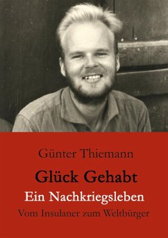 Glück gehabt Ein Nachkriegsleben (eBook, ePUB) - Thiemann, Günter