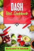 Dash Diet Cookbook: The Ultimate Low Sodium Diet. Heal Your Body, Low Blood Pressure and Burn Fat Eating Easy and Delicious Recipes. (eBook, ePUB)