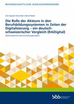 Die Rolle der Akteure in den Berufsbildungssystemen in Zeiten der Digitalisierung - ein deutsch-schweizerischer Vergleic - Hippach-Schneider, Ute;Rieder, Elena