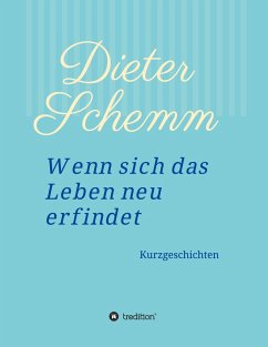 Wenn sich das Leben neu erfindet - Schemm, Dieter