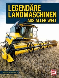 Legendäre Landmaschinen aus aller Welt - Köstnick, Joachim M.