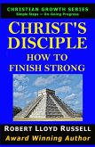 Christ's Disciple: How To Finish Strong (Christian Growth Series) (eBook, ePUB)