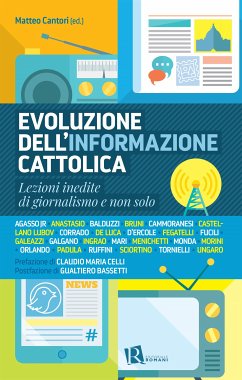 Evoluzione dell’informazione cattolica (eBook, ePUB) - Bassetti, Gualtiero; Cantori, Matteo; Maria Celli, Claudio; Ruffini, Paolo; Sciortino, Antonio; Tornielli, Andrea