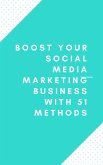 Boost Your Social Media Marketing Business With 51 Methods (eBook, ePUB)