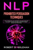 Nlp Prohibited Persuasion Techniques: How to Persuade, Analyze people, Influence with Dark Psycology, Manipulate Using Language Patterns and NLP Most Effectively (Emotional intelligence 2.0, #3) (eBook, ePUB)