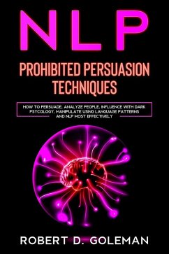 Nlp Prohibited Persuasion Techniques: How to Persuade, Analyze people, Influence with Dark Psycology, Manipulate Using Language Patterns and NLP Most Effectively (Emotional intelligence 2.0, #3) (eBook, ePUB) - Goleman, Robert D.