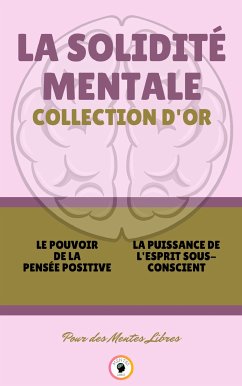 Le pouvoir de la pensée positive - la puissance de l'esprit sous-conscient (2 livres) (eBook, ePUB) - LIBRES, MENTES