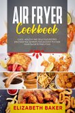 Air Fryer Cookbook: Quick, Healthy and Delicious Recipes. Discover the Ultimate Technology to Cook Your Favorite Fried Food. (eBook, ePUB)