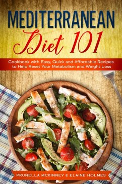 Mediterranean Diet 101: Cookbook with Easy, Quick and Affordable Recipes to Help Reset Your Metabolism and Weight Loss (eBook, ePUB) - Mckinney, Prunella; Holmes, Elaine