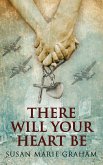There Will Your Heart Be (eBook, ePUB)