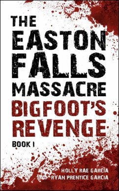 The Easton Falls Massacre: Bigfoot's Revenge (eBook, ePUB) - Garcia, Holly Rae; Garcia, Ryan Prentice