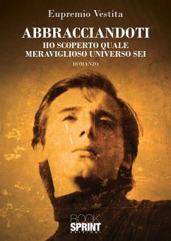 Abbracciandoti ho scoperto quale meraviglioso universo sei (eBook, ePUB) - Vestita, Eupremio