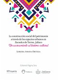 La construcción social del patrimonio a través de los espacios urbanos en Zacoalco de Torres, Jalisco (eBook, ePUB)