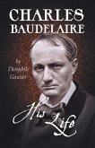 Charles Baudelaire - His Life (eBook, ePUB)
