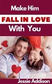 Make Him Fall in Love With You (eBook, ePUB)