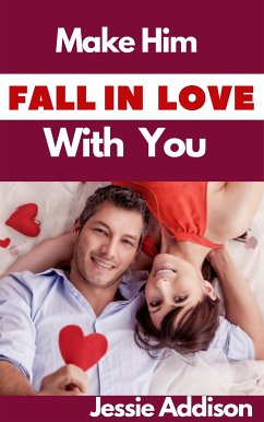 Make Him Fall in Love With You (eBook, ePUB) - Jessie, Addison