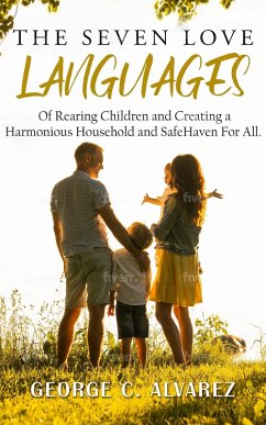 Cover The Seven Love Languages of Rearing Children and Creating a Harmonious Household and Safe Haven For All (eBook, ePUB)
