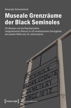 Museale Grenzräume der Black Seminoles (eBook, PDF) - Schwanebeck, Alexander