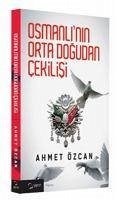 Osmanlinin Orta Dogudan Cekilisi - Özcan, Ahmet