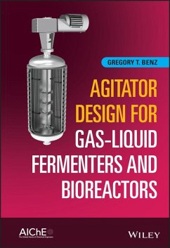 Agitator Design for Gas-Liquid Fermenters and Bioreactors (eBook, ePUB) - Benz, Gregory T.