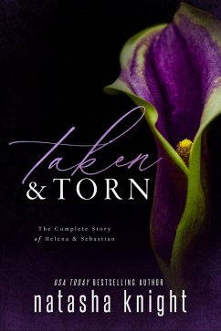 Taken & Torn: The Complete Story of Helena & Sebastian (eBook, ePUB) - Knight, Natasha