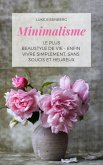 Minimalisme Le Plus Beau Style De Vie - Enfin Vivre Simplement, Sans Soucis Et Heureux (eBook, ePUB)