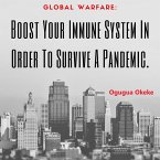 Global Warfare: Boost Your Immune System In Order To Survive A Pandemic (eBook, ePUB)