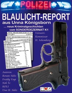 BLAULICHT-REPORT... neue Kriminalgeschichten vom SONDERDEZERNAT K1 - Sültz, Renate;Kolrep, Wolfgang KOLI;Vogt, Freddy