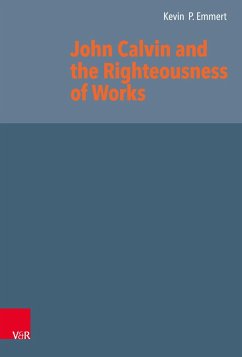 John Calvin and the Righteousness of Works - Emmert, Kevin P.