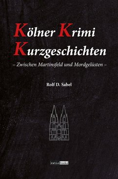 Kölner Krimi Kurzgeschichten - Sabel, Rolf D.