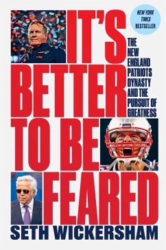 It's Better to Be Feared: The New England Patriots Dynasty and the Pursuit of Greatness (eBook, ePUB) - Wickersham, Seth