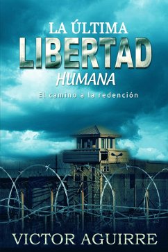La última libertad humana (eBook, ePUB) - Aguirre, Victor Adrián