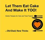 Let Them Eat Cake: And Make It TOO Meat Free Starter recipes for Kids and Tired Parents Meat Free Edition (eBook, ePUB)