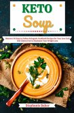 Keto Soup: Discover 30 Easy to Follow Ketogenic Cookbook Recipes for Your Low Carb Diet Gluten Free to Maximize Your Weight Loss (eBook, ePUB)