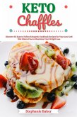 Keto Chaffles: Discover 30 Easy to Follow Ketogenic Cookbook Recipes for Your Low Carb Diet Gluten Free to Maximize Your Weight Loss (eBook, ePUB)