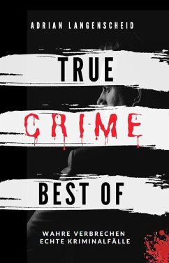 True Crime Best of Wahre Verbrechen - Echte Kriminalfälle (True Crime International, #12) (eBook, ePUB) - Langenscheid, Adrian