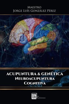 Acupuntura & Genetica: Neuroacupuntura Cognitiva - Gonzalez Perez, Jorge Luis