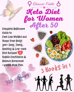 Cover Keto Diet For Women After 50: Beginners Guide to Fast Lose Weight and Shape Your Body! 300+ Easy, Tasty, Healthy & Low-carb Diet Recipes! Regain Confidence & Balance Hormones! +4week Meal Plan (eBook, ePUB)