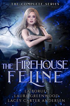 The Firehouse Feline: The Complete Series (eBook, ePUB) - Greenwood, Laura; Boruff, L. A.; Andersen, Lacey Carter