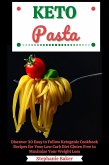Keto Pasta: Discover 30 Easy to Follow Ketogenic Cookbook Recipes for Your Low Carb Diet Gluten Free to Maximize Your Weight Loss (eBook, ePUB)