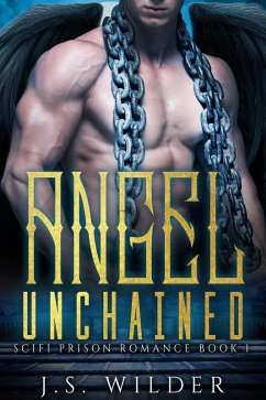 Angel Unchained (SciFi Prison Romance, #1) (eBook, ePUB) - Wilder, J. S.