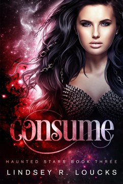 Consume (Haunted Stars, #3) (eBook, ePUB) - Loucks, Lindsey R.