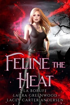 Feline The Heat (Firehouse Witches, #1) (eBook, ePUB) - Greenwood, Laura; Boruff, L. A.; Andersen, Lacey Carter