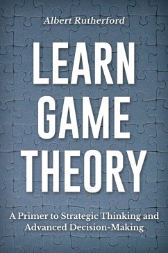 Learn Game Theory (Strategic Thinking Skills, #1) (eBook, ePUB) - Rutherford, Albert