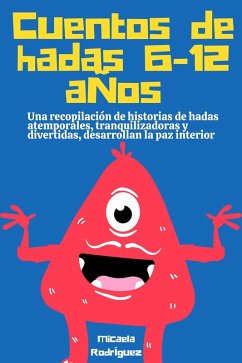 Cuentos de hadas 6-12 años: Una recopilación de historias de hadas atemporales, tranquilizadoras y divertidas, desarrollan la paz interior (eBook, ePUB) - Rodríguez, Micaela