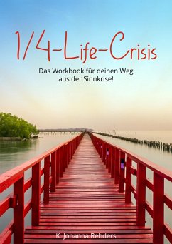 Quarterlife-Crisis - Das Workbook für deinen Weg aus der Sinnkrise! (eBook, ePUB) - Rehders, K. Johanna
