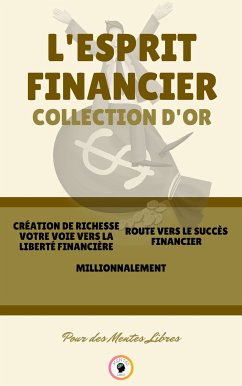 Création de richesse votre voie vers la liberté financière - millionnalement - route vers le succès financier (3 livres) (eBook, ePUB) - LIBRES, MENTES